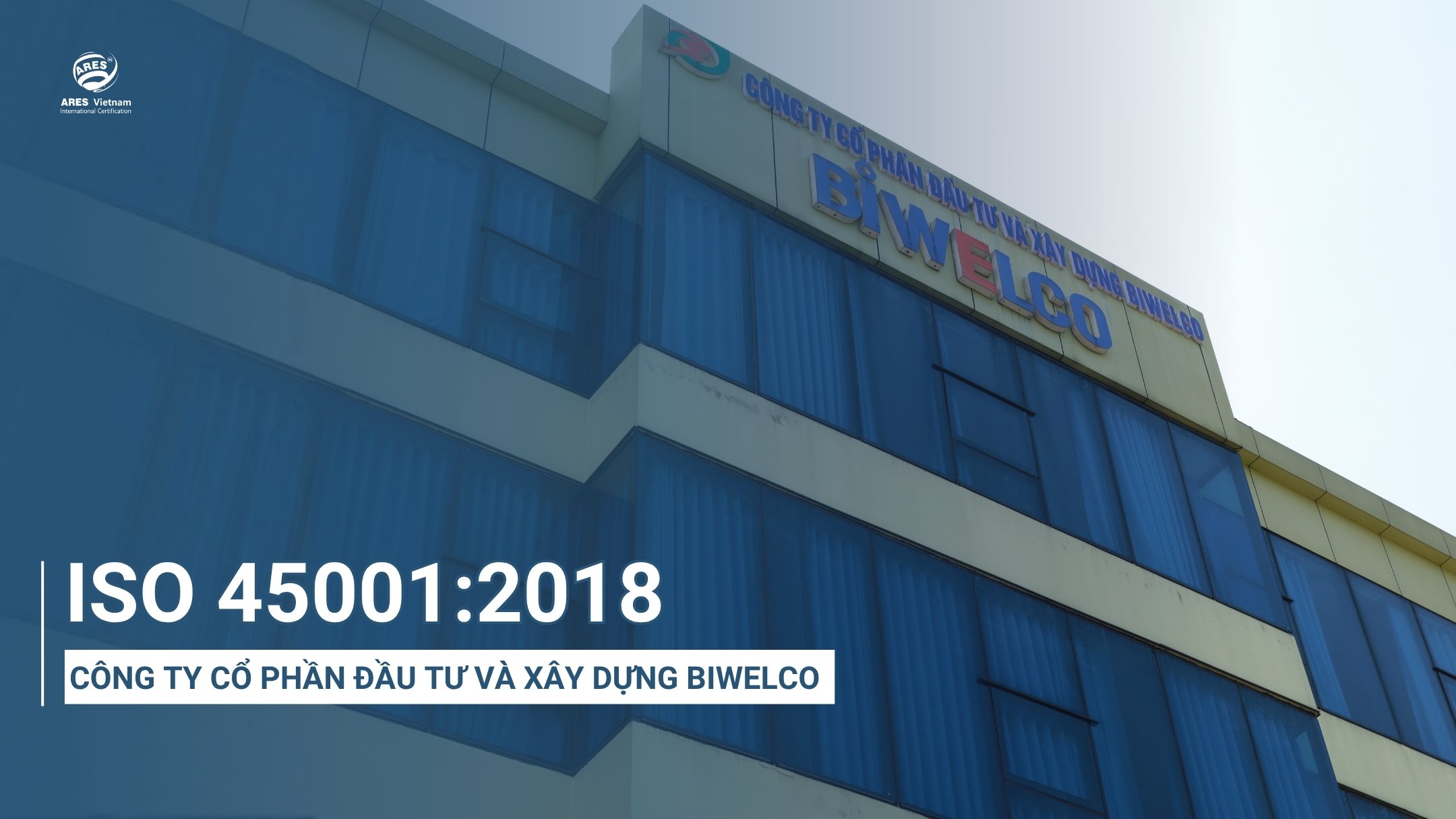 ARESVietnam-trao-chung-nhan-iso-45001-cong-ty-co-phan-dau-tu-va-xay-dung-biwelco
